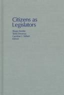 Cover of: CITIZENS AS LEGISLATORS by Shaun Bowler, Todd Donovan, Caroline J. Tolbert, SHAUN BOWLER, TODD DONOVAN, CAROLINE TOLBERT, SHAUN BOWLER, TODD DONOVAN, CAROLINE TOLBERT