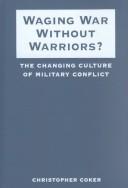 Cover of: Waging War Without Warriors? by Christopher Coker