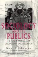Cover of: Sociology and its publics: the forms and fates of disciplinary organization