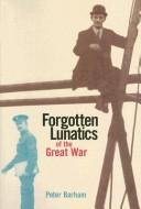 Cover of: Forgotten Lunatics of the Great War by Peter Barham