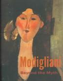 Cover of: Modigliani: Beyond the Myth