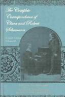 Cover of: The complete correspondence of Clara and Robert Schumann by Clara Schumann, Clara Schumann