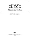 Cover of: Ancient Cuzco: Heartland of the Inca (Joe R. and Teresa Lozano Long Series in Latin American and Latino Art and Culture)