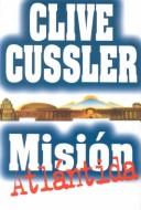 Cover of: Mision Atlantida by Clive Cussler, Rosa S. Corgatelli, Ana Kusmuk