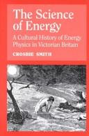 Cover of: The Science of Energy: A Cultural History of Energy Physics in Victorian Britain
