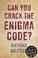 Cover of: Can You Crack The Enigma Code?