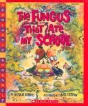 Cover of: Fungus That Ate My School by Arthur Dorros