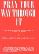 Cover of: Pray Your Way Through It by Joseph Murphy
