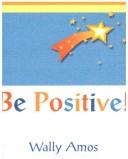 Cover of: Be Positive | Wally Amos