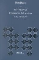 Cover of: A History of Franciscan Education (C. 1210-1517) (Education and Society in the Middle Ages and Renaissance, V. 11)