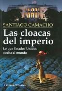 Cover of: Las Cloacas Del Imperio/ The Sewage of the Empire: Lo Que Estados Unidos Oculta Al Mundo/ What the United States Hides from the World