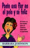 Cover of: Ponte una flor en el pelo y sé feliz