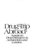Cover of: Drug-trip abroad; American drug-refugees in Amsterdam and London by Walter R. Cuskey