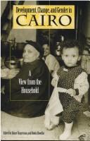 Cover of: Development, change, and gender in Cairo: a view from the household