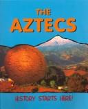 Cover of: The Aztecs (History Starts Here) by Anita Ganeri, Anita Ganeri