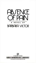 Cover of: Absence of Pain by Barbara Victor, Barbara Victor