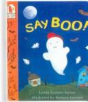 Cover of: Say Boo! by Lynda Graham-Barber, Lynda Graham-Barber