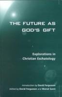 Cover of: The Future As God's Gift: Explorations In Christian Eschatology (Academic Paperbacks)