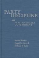 Cover of: Party discipline and parliamentary government by edited by Shaun Bowler, David M. Farrell, and Richard S. Katz.