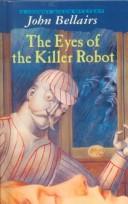 Cover of: The Eyes of the Killer Robot (Johnny Dixon Mystery) by John Bellairs, John Bellairs