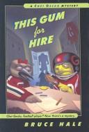 Cover of: This Gum for Hire by Bruce Hale
