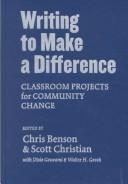 Cover of: Writing to make a difference by Chris Benson, Scott Christian, with Dixie Goswami and Walter H. Gooch, editors.