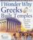 Cover of: I Wonder Why Greeks Built Temples and Other Questions About Ancient Greece (I Wonder Why)