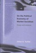 Cover of: On the Political Economy of Market Socialism: Essays and Analyses (Alternative Voices in Contemporary Economics)