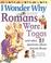 Cover of: I Wonder Why Romans Wore Togas and Other Questions About Ancient Rome (I Wonder Why)