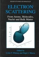 Cover of: Electron Scattering: From Atoms, Molecules, Nuclei, And Bulk Matter