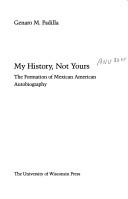 Cover of: My history, not yours: the formation of Mexican American autobiography