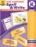 Cover of: Spell & Write, Kindergarten (Skill Sharpeners) (Skill Sharpeners Spell & Write) | Jo Ellen Moore