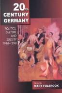 Cover of: Twentieth-century Germany: politics, culture and society 1918-1990