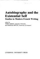 Cover of: Autobiography and the Existential Self: Studies in Modern French Writing