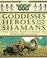 Cover of: Goddesses, Heroes, and Shamans