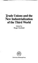 Trade unions and the new industrialization of the Third World by Roger J. Southall