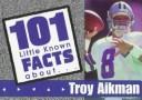 Cover of: 101 Little Facts About Troy Aikman (101 Little Known Facts Series) by Sports Publishing Inc