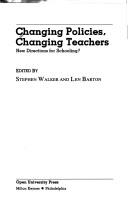 Cover of: Changing Policies, Changing Teachers by Stephen Walker, Len Barton, Stephen Walker, Stephen Walker, Len Barton