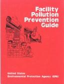 Facility Pollution Prevention Guide by United States. Environmental Protection Agency.