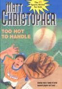 Cover of: Too Hot to Handle by Matt Christopher