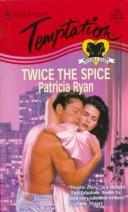 Cover of: Twice The Spice by Patricia Ryan