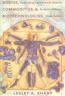 Cover of: Bodies, Commodities, and Biotechnologies: Death, Mourning, and Scientific Desire in the Realm of Human Organ Transfer (University Seminars/Leonard Hastings Schoff Memorial Lecture)