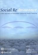 Cover of: Social Reinsurance: A New Approach to Sustainable Community Health Financing