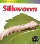 Cover of: Life Cycle of a Silkworm (Life Cycle of a...)