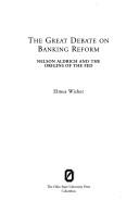 Cover of: The Great Debate on Banking Reform: Nelson Aldrich And Origins of the Fed