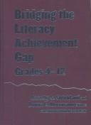 Cover of: Bridging the literacy achievement gap, grades 4-12 by edited by Dorothy S. Strickland and Donna E. Alvermann ; foreword by R.F. Ferguson.