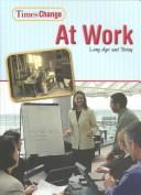 Cover of: At Work: Long Ago and Today (Times Change)