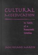 Cover of: Cultural Miseducation: In Search of a Democratic Solution (John Dewey Lecture)