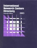 Cover of: International Research Centers Directory 2003: A World Guide to More Than 9,600 Government, University, Independent Nonprofit, and Commercial Research ... Research Centers Directory, 16th ed)