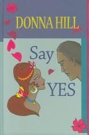 Cover of: Say Yes (Romances) by Donna Hill